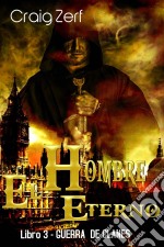 El Hombre Eterno - Libro 3: Guerra De Clanes. E-book. Formato EPUB ebook