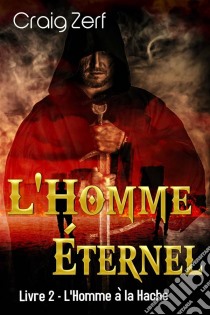 L'homme Éternel - Livre 2 : L'homme À La Hache. E-book. Formato EPUB ebook di Craig Zerf