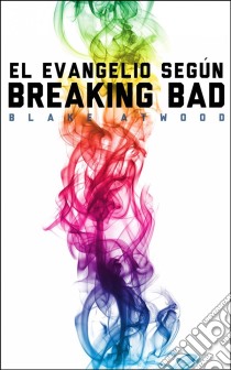 El Evangelio Según Breaking Bad. E-book. Formato EPUB ebook di Blake Atwood