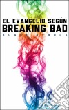 El Evangelio Según Breaking Bad. E-book. Formato EPUB ebook di Blake Atwood