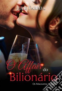 O Affair Do Bilionário - Os Magnatas 02. E-book. Formato EPUB ebook di Julie Farrell