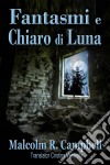 Fantasmi E Chiaro Di Luna. E-book. Formato Mobipocket ebook di Malcolm R. Campbell