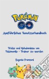 Pokémongo - Ausführliches Benutzerhandbuch. E-book. Formato Mobipocket ebook di Eugenia Franzoni