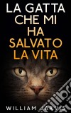 La Gatta Che Mi Ha Salvato La Vita. E-book. Formato Mobipocket ebook di William Jarvis