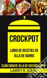 Crockpot: Libro De Recetas En Olla De Barro (Slow Cooker: Olla De Cocción Lenta). E-book. Formato Mobipocket