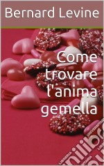 Come Trovare L'anima Gemella. E-book. Formato EPUB ebook