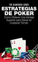 Estrategias De Poker: Como Obtener Una Ventaja Superior Para Ganar En Cualquier Torneo.. E-book. Formato EPUB ebook