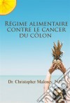 Régime Alimentaire Contre Le Cancer Du Côlon. E-book. Formato Mobipocket ebook di Dr. Christopher Maloney