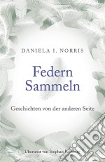 Federn Sammeln: Geschichten Von Der Anderen Seite. E-book. Formato Mobipocket