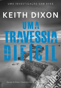 Uma Travessia Difícil. E-book. Formato EPUB ebook di Keith Dixon