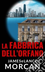 La Fabbrica Dell'orfano. E-book. Formato Mobipocket ebook