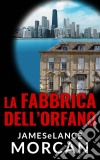 La Fabbrica Dell'orfano. E-book. Formato EPUB ebook