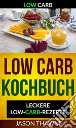 Low Carb: Low-Carb Kochbuch: Leckere Low-Carb-Rezepte. E-book. Formato Mobipocket ebook