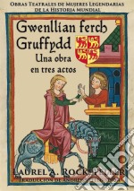 Gwenllian Ferch Gruffydd: Una Obra En Tres Actos. E-book. Formato EPUB ebook