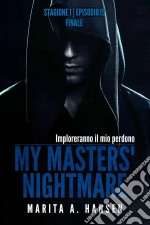 My Masters' Nightmare Stagione 1, Episodio 15 'finale'. E-book. Formato Mobipocket ebook