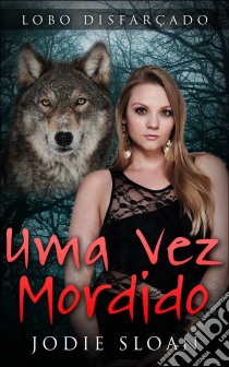 Lobo Disfarçado: Uma Vez Mordido. E-book. Formato EPUB ebook di Jodie Sloan