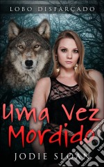 Lobo Disfarçado: Uma Vez Mordido. E-book. Formato EPUB ebook