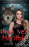 Lobo Disfarçado: Uma Vez Mordido. E-book. Formato Mobipocket ebook di Jodie Sloan