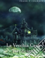 La Vecchia Casa Terrificante. E-book. Formato EPUB