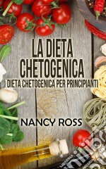 La Dieta Chetogenica - Dieta Chetogenica Per Principianti. E-book. Formato EPUB ebook