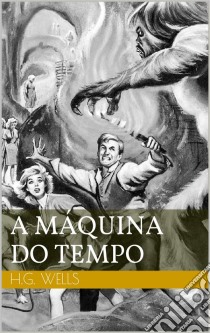 A Máquina Do Tempo. E-book. Formato EPUB ebook di Herbert George Wells