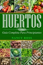 Huertos: Guía Completa Para Principiantes. E-book. Formato EPUB ebook