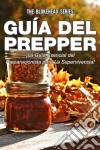 Guía Del Prepper: ¡la Guía Esencial Del Preparacionista Para La Supervivencia!. E-book. Formato EPUB ebook