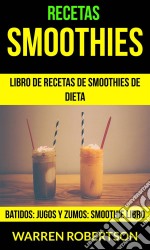 Recetas: Smoothies: Libro De Recetas De Smoothies De Dieta (Batidos: Jugos Y Zumos: Smoothie Libro). E-book. Formato Mobipocket ebook