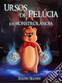 Ursos De Pelúcia Em Monstrolândia. E-book. Formato Mobipocket ebook di Justin Sloan