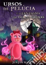 Ursos De Pelúcia E O Fantasma Do Dia Das Bruxas. E-book. Formato Mobipocket ebook