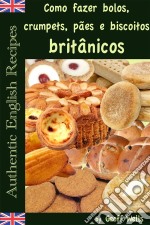 Como Fazer Bolos, Crumpets, Pães E Biscoitos Britânicos. E-book. Formato Mobipocket ebook