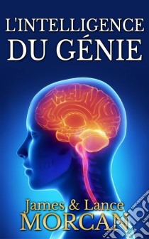 L'intelligence Du Génie. E-book. Formato EPUB ebook di James Morcan