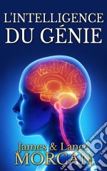 L'intelligence Du Génie. E-book. Formato EPUB ebook