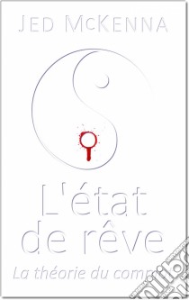 L'état De Rêve - La Théorie Du Complot. E-book. Formato Mobipocket ebook di Jed McKenna