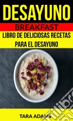 Desayuno: Breakfast: Libro De Deliciosas Recetas Para El Desayuno. E-book. Formato Mobipocket