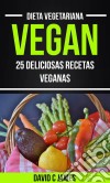 Vegan: 25 Deliciosas Recetas Veganas (Dieta Vegetariana). E-book. Formato Mobipocket ebook