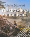 Freedom Has A High Price. E-book. Formato Mobipocket ebook di Giulia Mancini