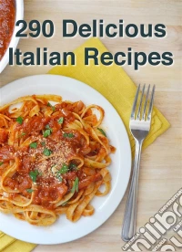 290 Delicious Italian Recipes. E-book. Formato Mobipocket ebook