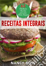 Receitas Integrais: As 65 Melhores Receitas Para Uma Dieta Integral Por Nancy Ross. E-book. Formato EPUB ebook