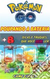 Pokémon Go: 8 Dicas E Truques Que Você Deve Ler Para Poupar Bateria. E-book. Formato Mobipocket ebook di Game Guidez