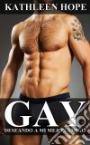 Gay: Deseando A Mi Mejor Amigo. E-book. Formato EPUB ebook