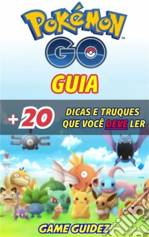 Guia Pokémon Go + 20 Dicas E Truques Que Você Deve Ler. E-book. Formato Mobipocket ebook di Lori M Taylor