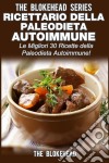 Ricettario Della Paleodieta Autoimmune  Le Migliori 30 Ricette Della Paleodieta Autoimmune!. E-book. Formato Mobipocket ebook