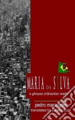 Maria Da Silva - A Glimpse Of Brazilian Reality. E-book. Formato Mobipocket ebook