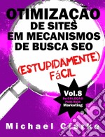 Otimização De Sites Em Mecanismos De Busca Seo (Estupidamente) Fácil. E-book. Formato Mobipocket ebook