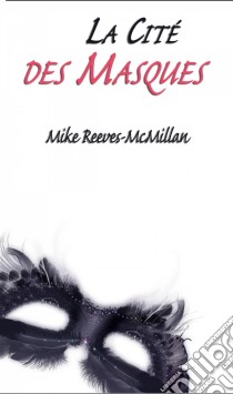 La Cité Des Masques. E-book. Formato Mobipocket ebook di Mike Reeves