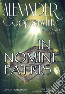 In Nomine Patris. E-book. Formato EPUB ebook di Alexander Copperwhite