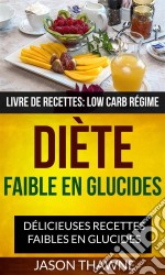 Diète Faible En Glucides: Délicieuses Recettes Faibles En Glucides (Livre De Recettes: Low Carb Régime). E-book. Formato EPUB ebook