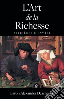 L'art De La Richesse. E-book. Formato EPUB ebook di Baron Alexander Deschauer