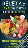 Recetas Para Crockpot - Deliciosas Comidas Hechas Con La Crockpot - Libro De Recetas. E-book. Formato EPUB ebook di Steven Wilson